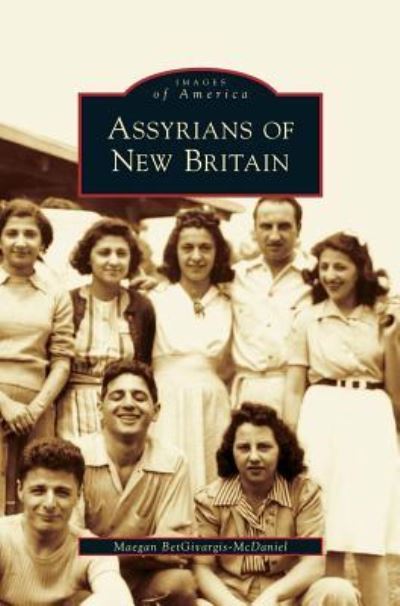 Cover for Maegan Betgivargis-McDaniel · Assyrians of New Britain (Hardcover Book) (2007)