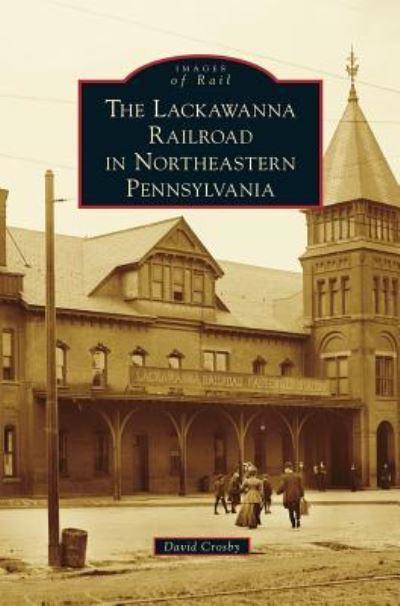 Cover for David Crosby · Lackawanna Railroad in Northeastern Pennsylvania (Gebundenes Buch) (2014)