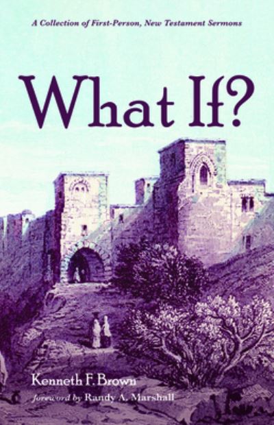 Cover for Kenneth F Brown · What If?: A Collection of First-Person, New Testament Sermons (Paperback Book) (2019)