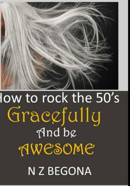 How to Rock the 50's - Nora Begona - Książki - Createspace Independent Publishing Platf - 9781533525185 - 29 maja 2016