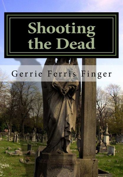 Cover for Gerrie Ferris Finger · Shooting the Dead (Pocketbok) (2016)