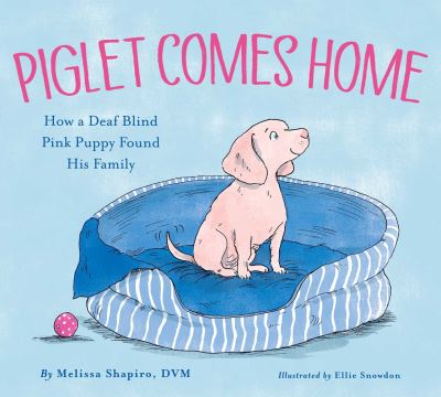 Cover for Shapiro, Melissa, DVM · Piglet Comes Home: How a Deaf Blind Pink Puppy Found His Family (Hardcover Book) (2022)