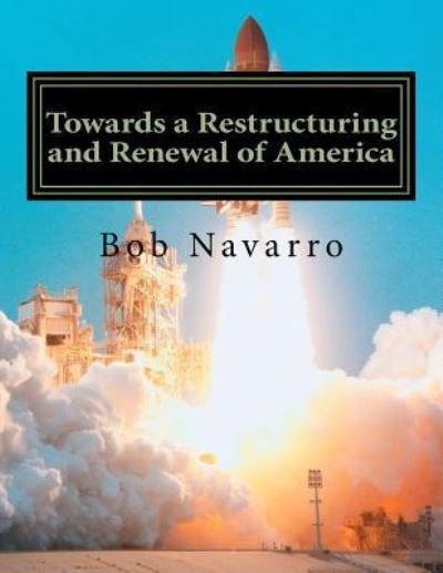 Cover for Bob Navarro · Towards a Restructuring and Renewal of America (Paperback Book) (2016)