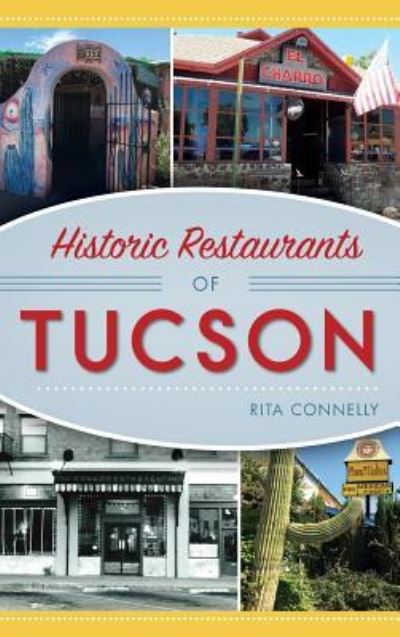 Cover for Rita Connelly · Historic Restaurants of Tucson (Hardcover Book) (2018)