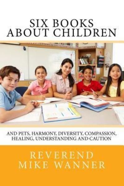Six Books about Children - Reverend Mike Wanner - Books - Createspace Independent Publishing Platf - 9781540749185 - December 2, 2016