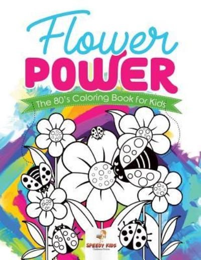 Cover for Speedy Kids · Flower Power: The 80's Coloring Book for Kids (Pocketbok) (2018)