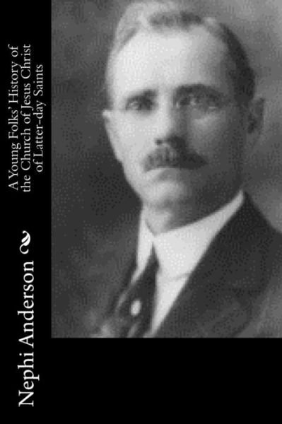 A Young Folks' History of the Church of Jesus Christ of Latter-day Saints - Nephi Anderson - Böcker - Createspace Independent Publishing Platf - 9781547005185 - 29 maj 2017