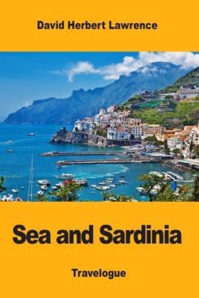 Sea and Sardinia - DH Lawrence - Books - Createspace Independent Publishing Platf - 9781547089185 - June 2, 2017