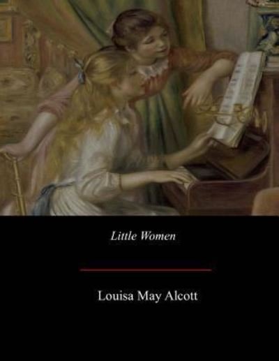 Little Women - Louisa May Alcott - Bücher - Createspace Independent Publishing Platf - 9781548136185 - 7. Juli 2017