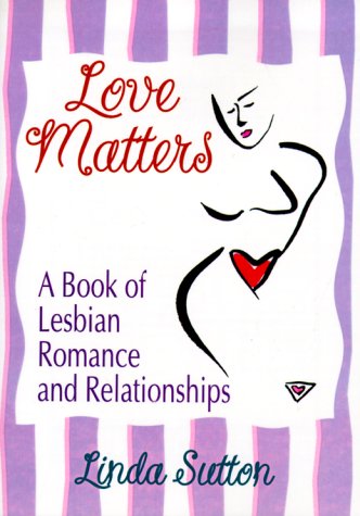 Cover for Cole, Ellen (Alaska-Pacific University, Anchorage, AK, USA) · Love Matters: A Book of Lesbian Romance and Relationships (Paperback Book) (1999)