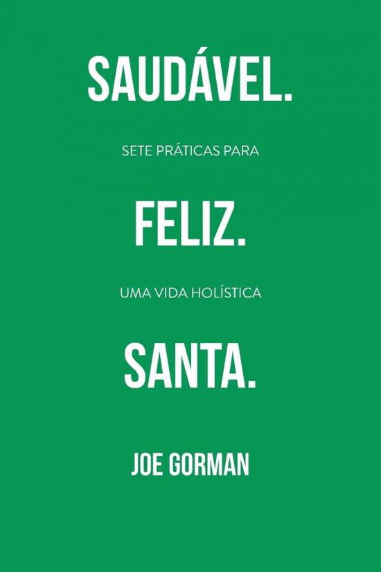 Saudavel. Feliz. Santa.: Sete praticas para uma vida holistica - Joe Gorman - Libros - Literatura Nazarena Portuguesa - 9781563449185 - 26 de noviembre de 2019