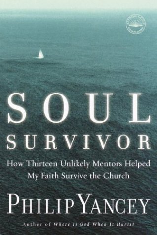 Cover for Philip Yancey · Soul Survivor: How Thirteen Unlikely Mentors Helped My Faith Survive the Church (Paperback Bog) (2003)