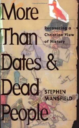 Cover for Stephen Mansfield · More Than Dates and Dead People: Recovering a Christian View of History (Pocketbok) [Assumed First edition] (2000)