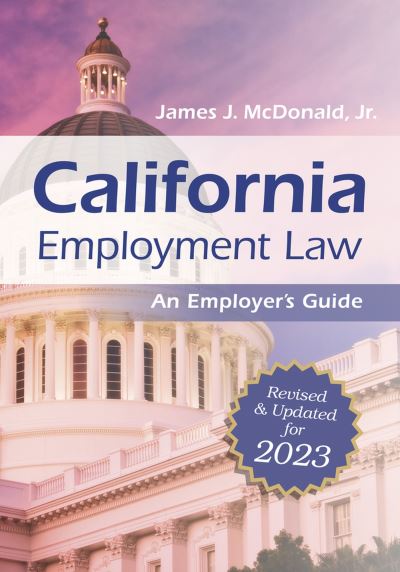 Cover for James J. McDonald · California Employment Law : an Employer's Guide (Book) (2023)