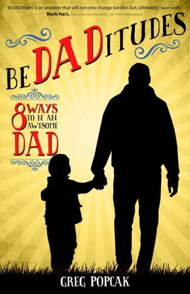 Cover for Gregory K. Popcak · BeDADitudes: 8 Ways to Be an Awesome Dad (Paperback Book) (2017)