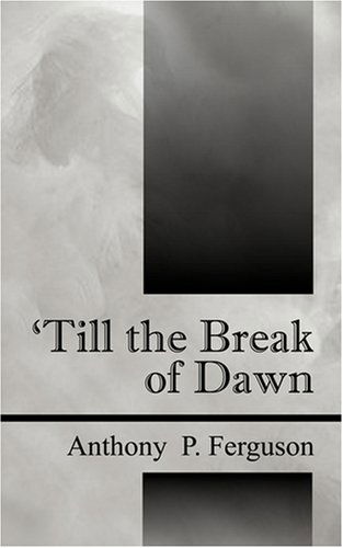 Cover for Anthony P Ferguson · 'till the Break of Dawn (Paperback Book) (2006)