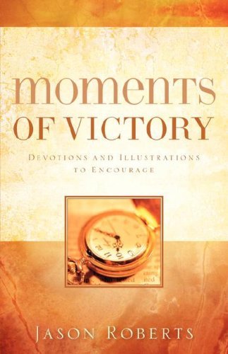 Moments of Victory - Jason Roberts - Livros - Xulon Press - 9781600340185 - 22 de abril de 2006