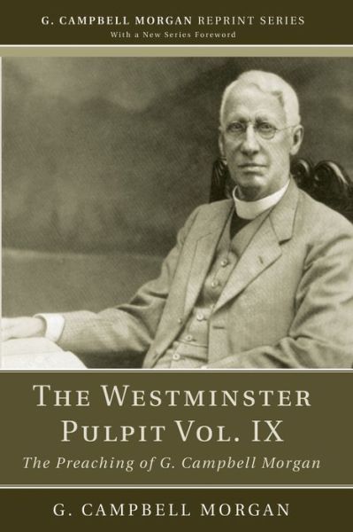 The Westminster Pulpit Vol. IX - G Campbell Morgan - Books - Wipf & Stock Publishers - 9781608993185 - February 6, 2012