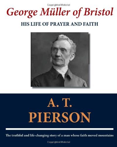 George Müller of Bristol: His Life of Prayer and Faith - A. T. Pierson - Książki - Waymark Books - 9781611045185 - 8 kwietnia 2011
