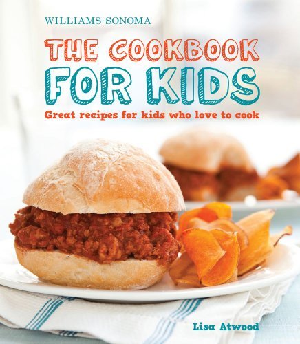 Cover for Lisa Atwood · The Cookbook for Kids (Williams-Sonoma): Great Recipes for Kids Who Love to Cook (Gebundenes Buch) [Spi edition] (2011)