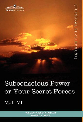 Cover for Edward E. Beals · Personal Power Books (In 12 Volumes), Vol. Vi: Subconscious Power or Your Secret Forces (Hardcover Book) (2013)