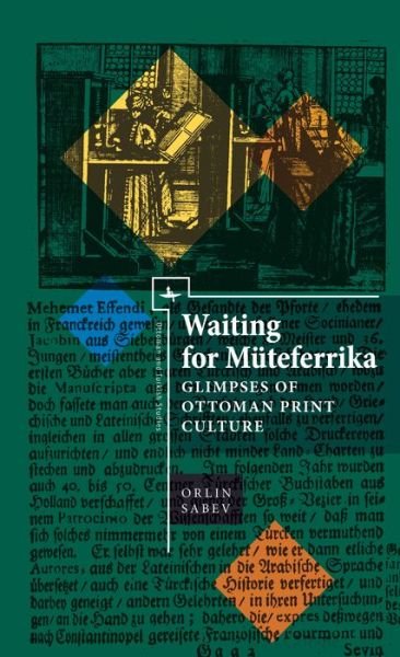 Cover for Orlin Sabev · Waiting for Mteferrika: Glimpses on Ottoman Print Culture - Ottoman and Turkish Studies (Hardcover bog) (2018)