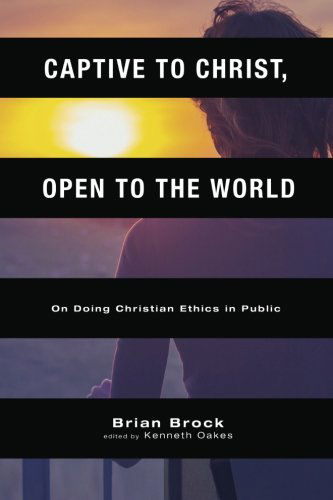 Cover for Brian Brock · Captive to Christ, Open to the World: on Doing Christian Ethics in Public (Paperback Book) (2014)