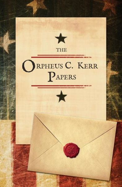 The Orpheus C. Kerr Papers - Robert Henry Newell - Books - Westphalia Press - 9781633911185 - November 3, 2014