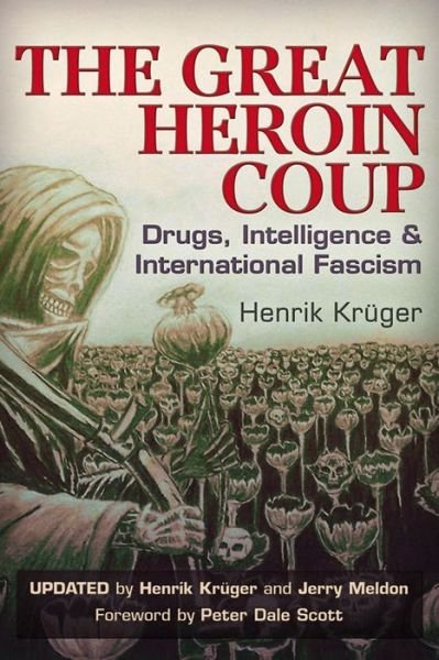 The Great Heroin Coup: Drugs, Intelligence & International Fascism - Henrik Krger - Libros - Trine Day - 9781634240185 - 2016