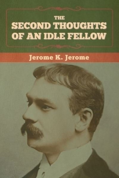 The Second Thoughts of an Idle Fellow - Jerome K Jerome - Livros - Bibliotech Press - 9781636374185 - 11 de novembro de 2022
