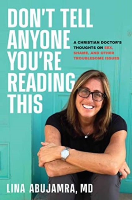 Cover for Lina AbuJamra · Don't Tell Anyone You're Reading This: A Christian Doctor's Thoughts on Sex, Shame, and Other Troublesome Issues (Hardcover bog) (2023)