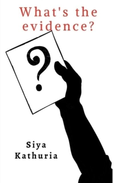 Cover for Siya Kathuria · What's the Evidence? (Bog) (2021)