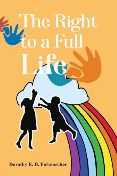 Cover for Dorothy E. B. Fickenscher · Right to a Full Life (Book) (2023)