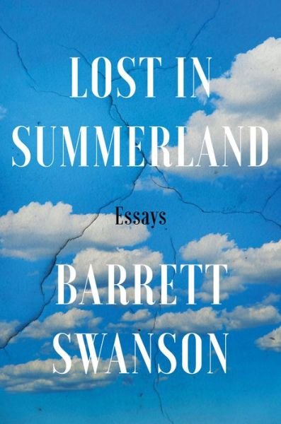 Cover for Barrett Swanson · Lost In Summerland: Essays (Hardcover Book) (2021)