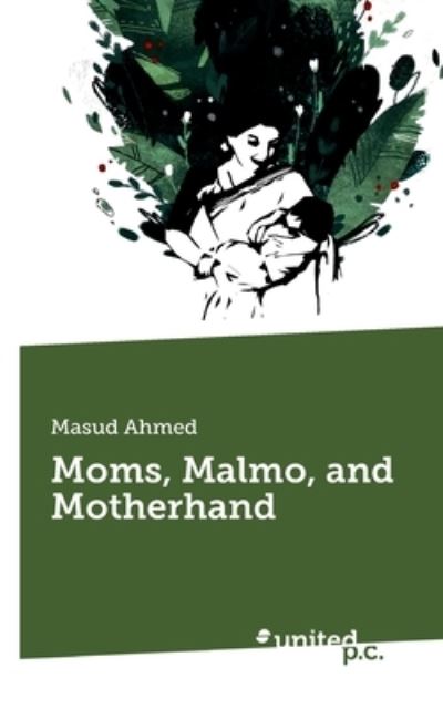 Cover for Masud Ahmed · Moms, Malmo, and Motherhand (Paperback Book) (2019)