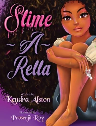 Cover for Kendra Alston · Slime-A-Rella (Hardcover Book) (2020)