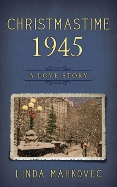 Christmastime 1945: A Love Story - Christmastime - Linda Mahkovec - Books - Bublish, Inc. - 9781647040185 - July 12, 2021