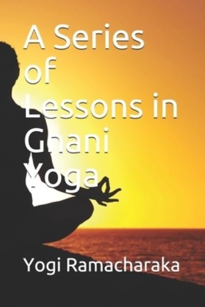 A Series of Lessons in Gnani Yoga - Yogi Ramacharaka - Bücher - Independently Published - 9781653104185 - 31. Dezember 2019