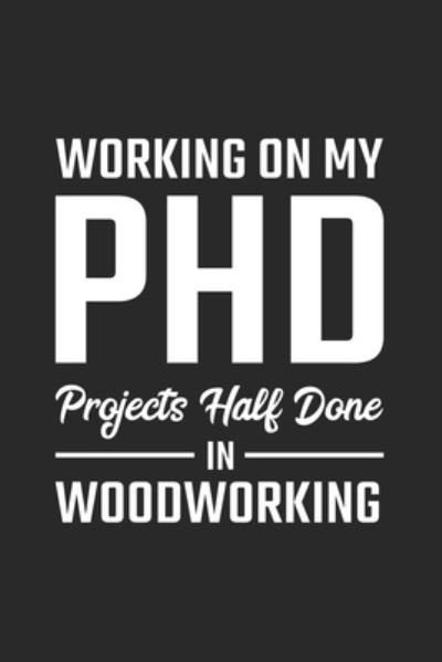 Cover for Favorite Hobbies Journals · Working On My PhD Projects half done in Woodworking (Paperback Book) (2020)