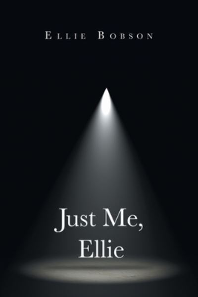 Just Me, Ellie - Ellie Bobson - Books - Xlibris US - 9781664119185 - August 6, 2020