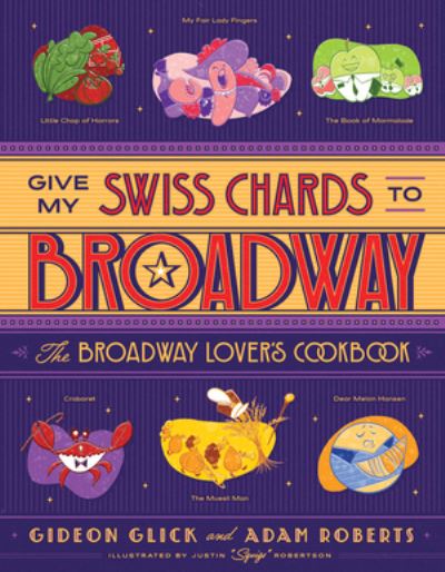 Cover for Gideon Glick · Give My Swiss Chards to Broadway: The Broadway Lover's Cookbook (Hardcover Book) (2022)