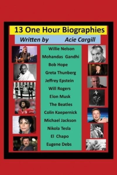 13 One Hour Biographies - Acie Cargill - Books - Independently Published - 9781710128185 - November 21, 2019