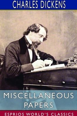 Cover for Charles Dickens · Miscellaneous Papers (Esprios Classics) (Paperback Bog) (2024)