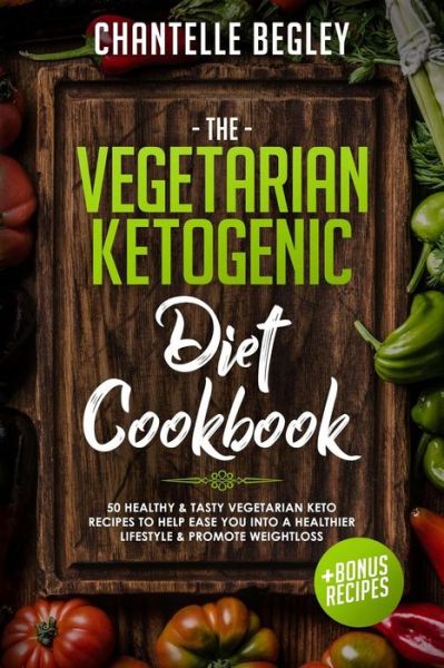 Cover for Chantelle Begley · The Vegetarian Ketogenic Diet Cookbook (Paperback Book) (2018)