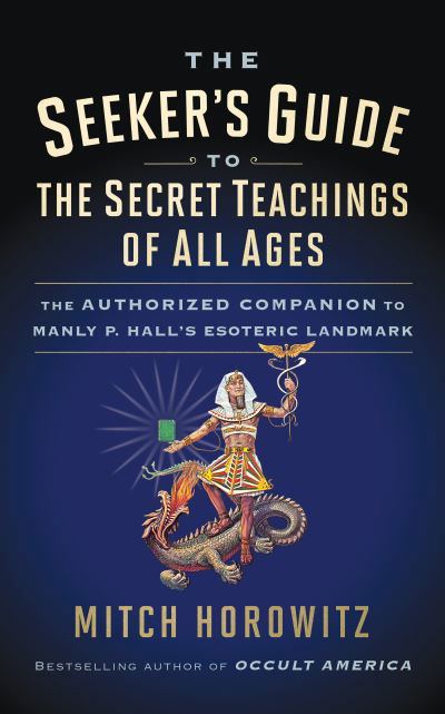 The Seeker's Guide to The Secret Teachings of All Ages: The Authorized Companion to Manly P. Hall's Esoteric Landmark - Mitch Horowitz - Bücher - G&D Media - 9781722503185 - 29. Oktober 2020