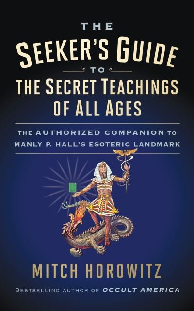 Cover for Mitch Horowitz · The Seeker's Guide to The Secret Teachings of All Ages: The Authorized Companion to Manly P. Hall's Esoteric Landmark (Paperback Bog) (2020)