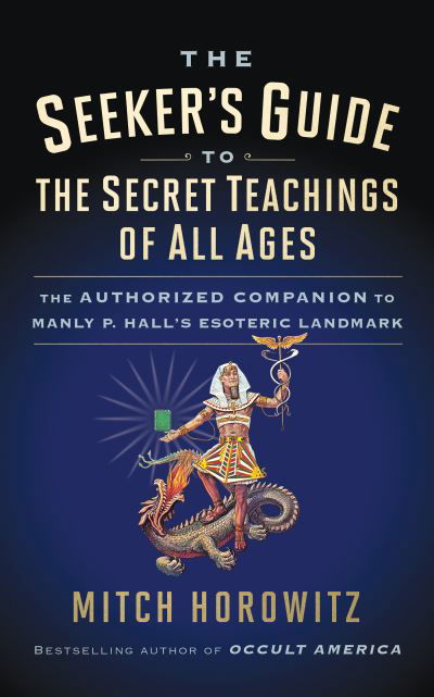 Cover for Mitch Horowitz · The Seeker's Guide to The Secret Teachings of All Ages: The Authorized Companion to Manly P. Hall's Esoteric Landmark (Pocketbok) (2020)