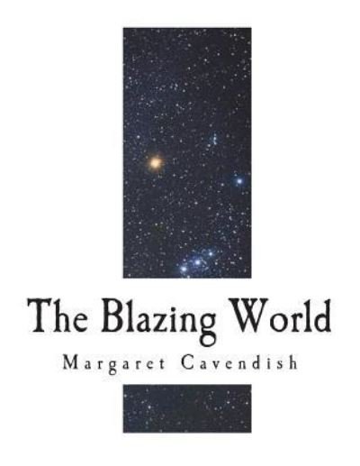 The Blazing World - Margaret Cavendish - Böcker - Createspace Independent Publishing Platf - 9781722615185 - 8 juli 2018