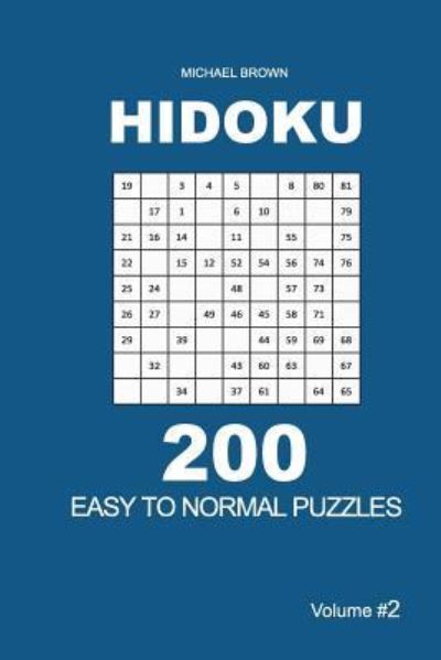 Hidoku - 200 Easy to Normal Puzzles 9x9 (Volume 2) - Michael Brown - Books - Createspace Independent Publishing Platf - 9781726084185 - August 25, 2018