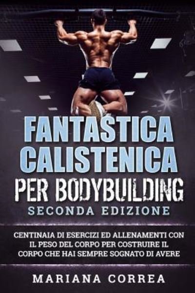 Cover for Mariana Correa · FANTASTICA CALISTENICA Per BODYBUILDING SECONDA EDIZIONE (Paperback Book) (2018)